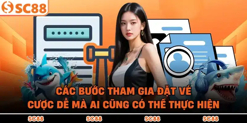 Các bước tham gia đặt vé cược dễ mà ai cũng có thể thực hiện