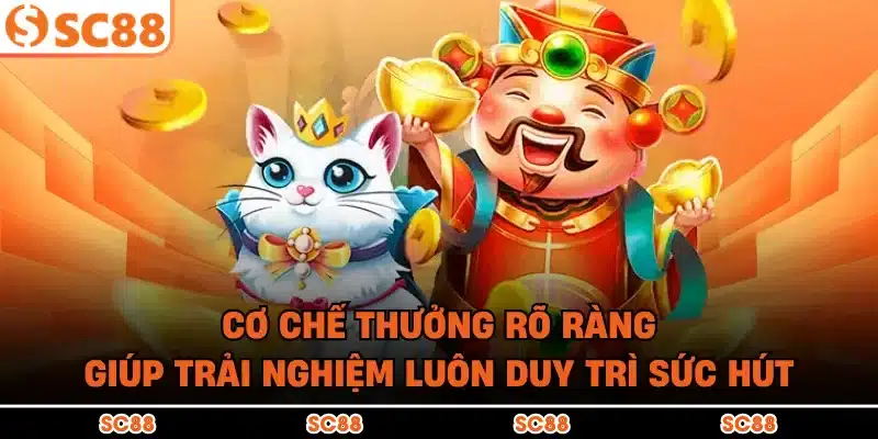 Cơ chế thưởng rõ ràng giúp trải nghiệm luôn duy trì sức hút