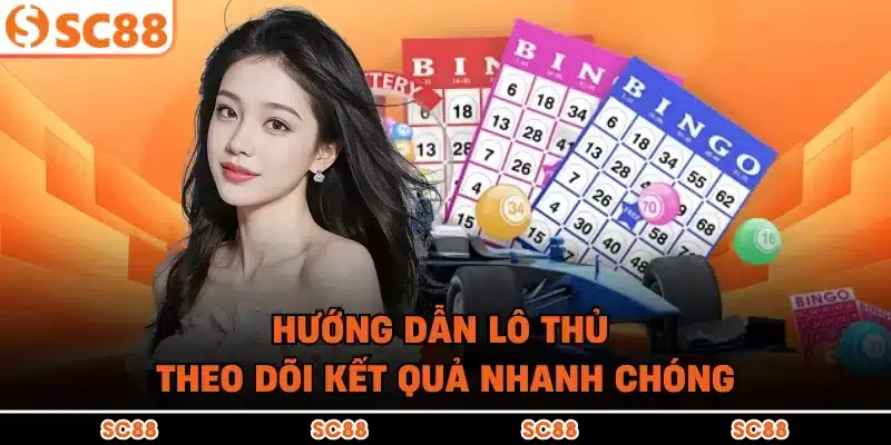 Hướng dẫn lô thủ theo dõi kết quả nhanh chóng