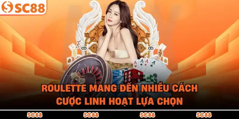 Roulette mang đến nhiều cách cược linh hoạt lựa chọn